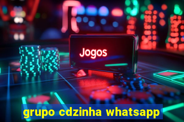 grupo cdzinha whatsapp